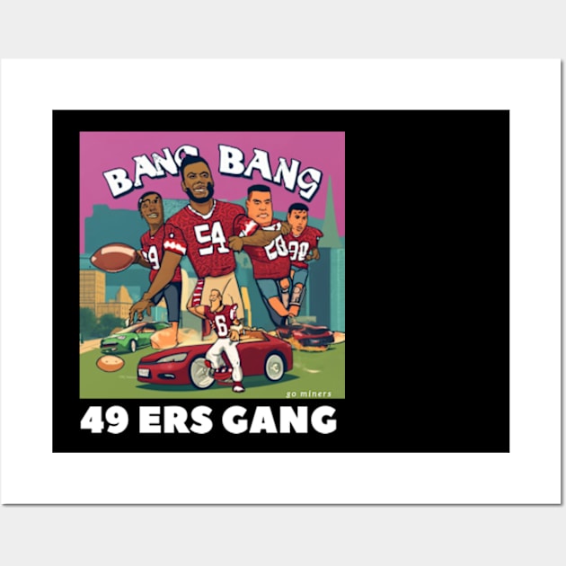 Bang Bang 49 ers gang ,49; ers footbal funny cute  victor design Wall Art by Nasromaystro